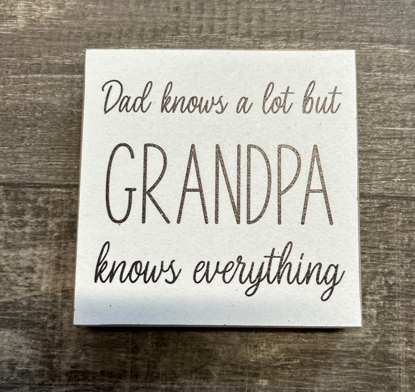 Dad Knows A lot but Grandpa Knows Everything Wood Block
