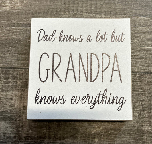 Dad Knows A lot  but Grandpa Knows Everything Wood Block