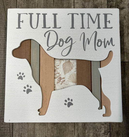 Full Time Dog Mom Wall Sign