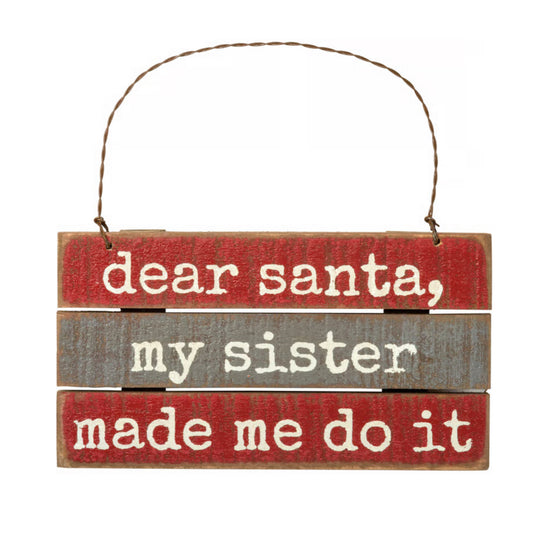 Dear Santa My Sister/Brother Made Me Do It Slat Ornament