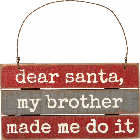 Dear Santa My Sister/Brother Made Me Do It Slat Ornament
