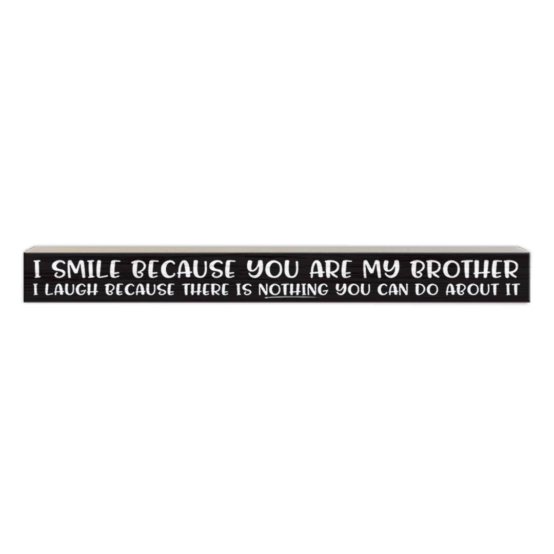 I Smile Because You Are My Brother | Wood Sign