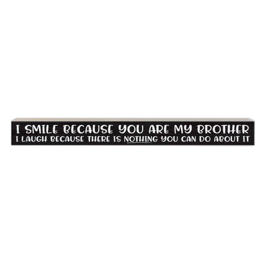 I Smile Because You Are My Brother | Wood Sign