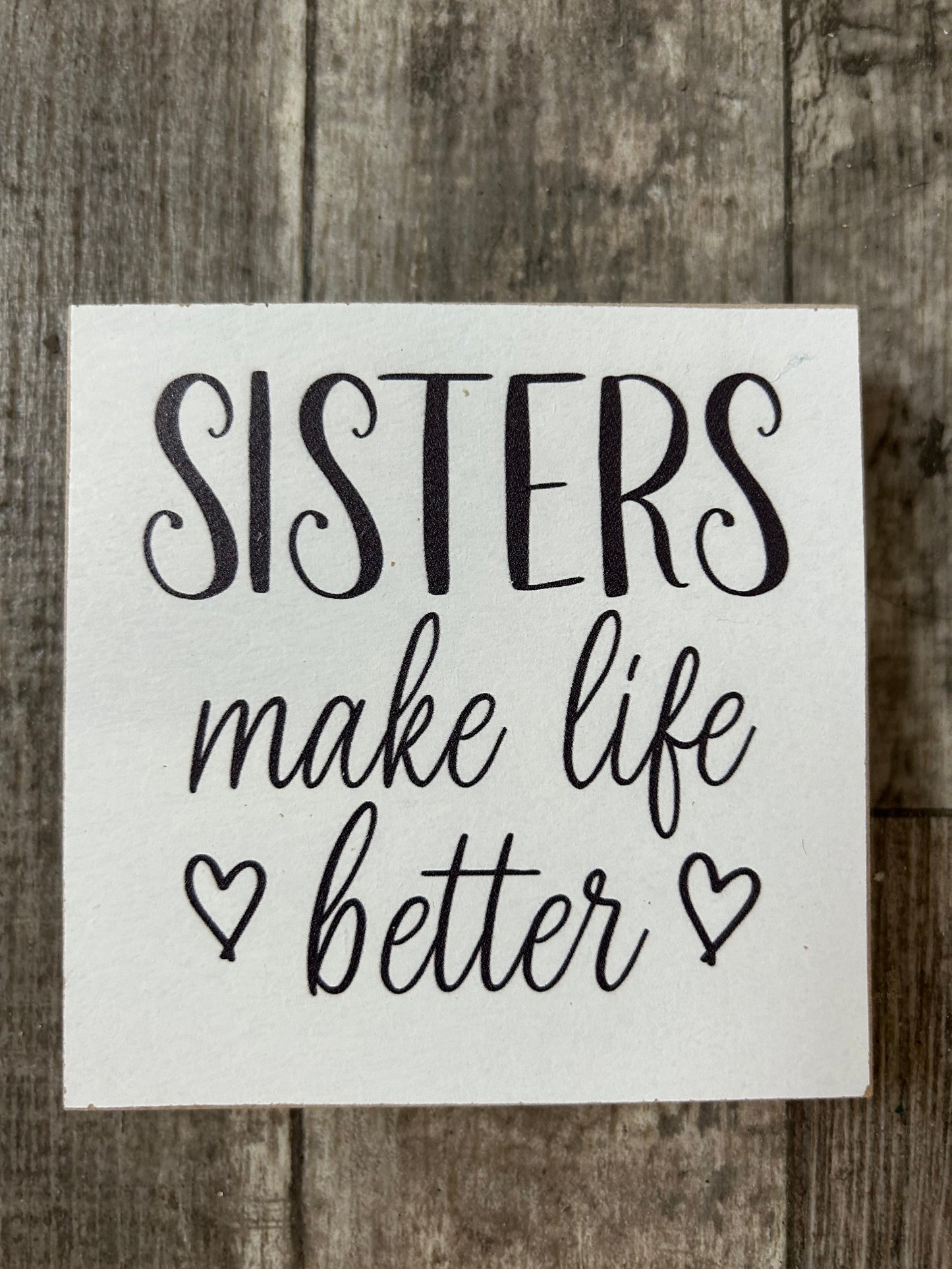 Sisters Make Life Better Wood Block