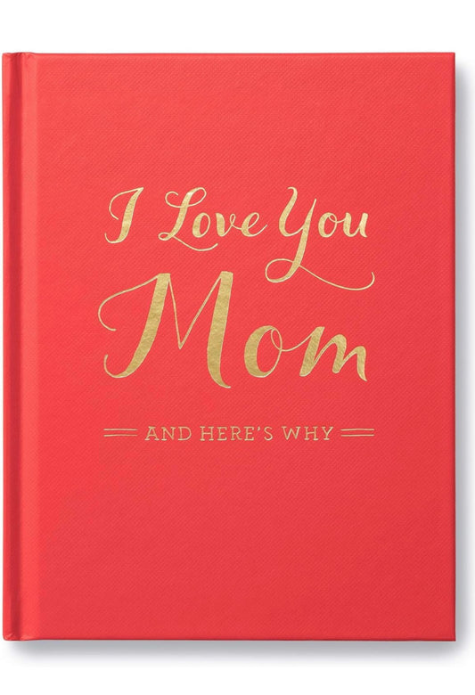 I Love You Mom; And Here’s Why