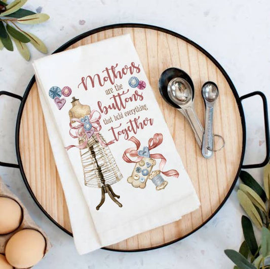 Mothers are the Buttons Hold Together Flour Sack Tea Towel