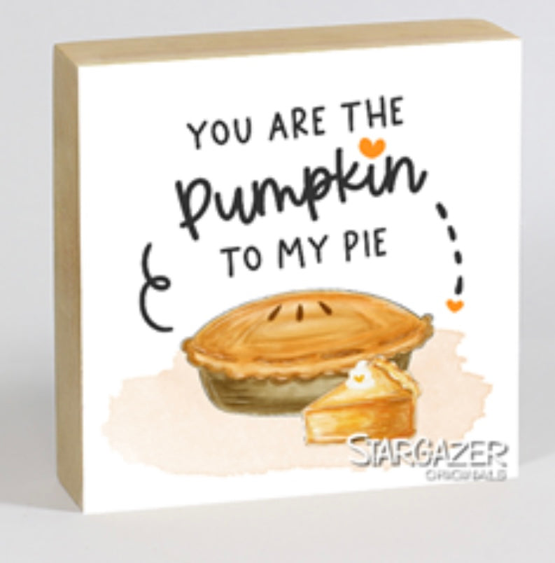 Wood Block, You are the Pumpkin to my Pie