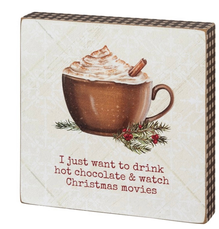 Just want to Drink Hot Chocolate and Watch Christmas Movies, Wood Block